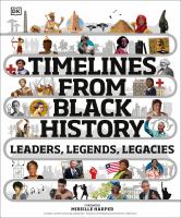 Timelines from Black history : leaders, legends, legacies by Mireille Harper].
