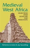 Medieval West Africa : views from Arab scholars and merchants edited by Nehemia Levtzion and Jay Spaulding.